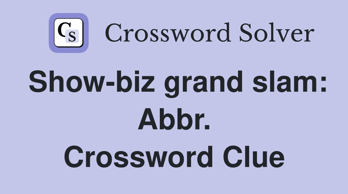 Show-biz grand slam: Abbr. Crossword Clue