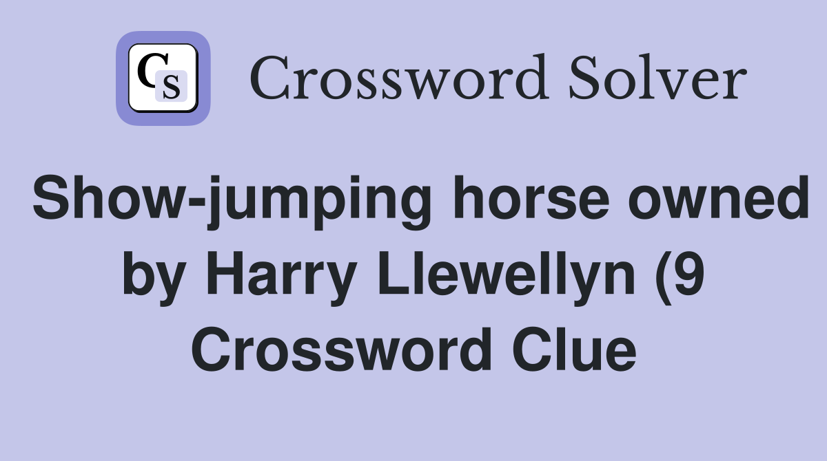 Show jumping horse owned by Harry Llewellyn (9) Crossword Clue Show jumping horse owned by Harry Llewellyn (9) Crossword Clue