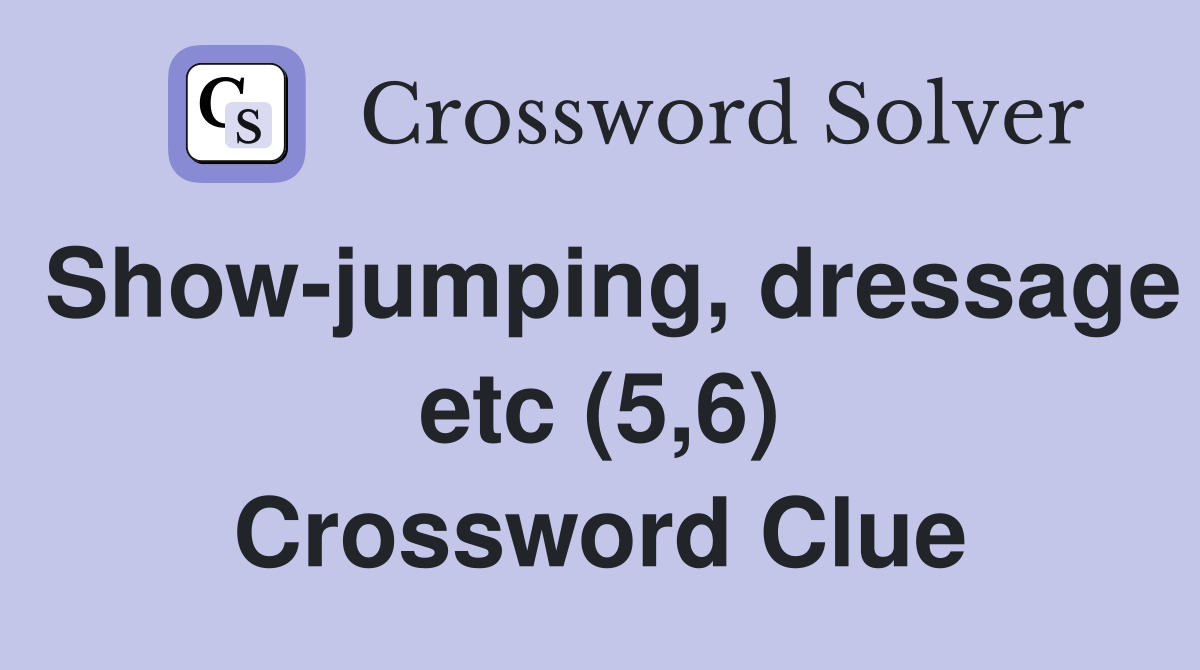 Show-jumping, dressage etc (5,6) Crossword Clue