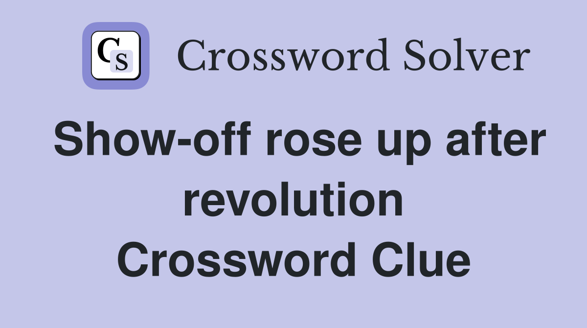 Show-off rose up after revolution Crossword Clue