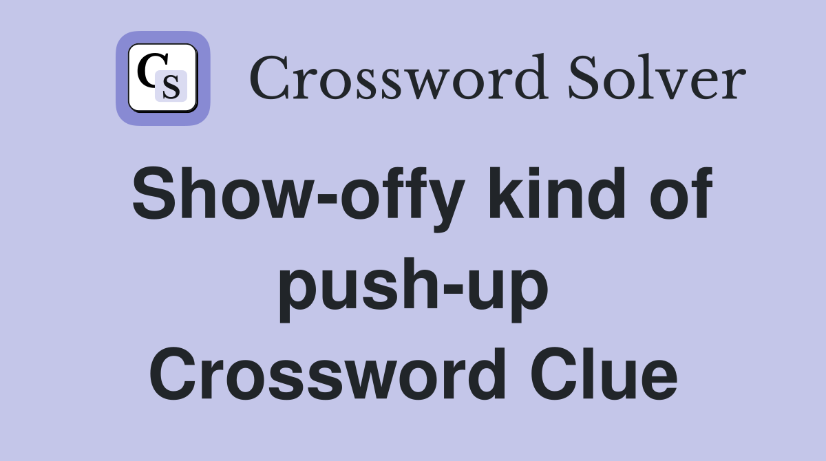 Show-offy kind of push-up Crossword Clue