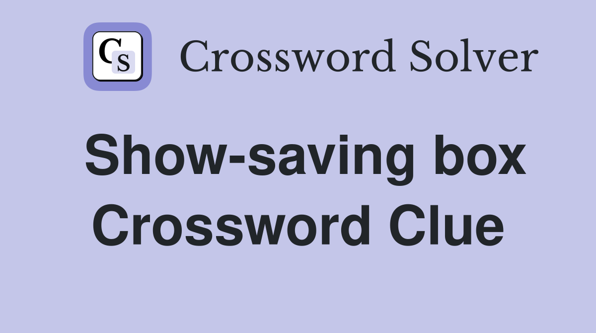 Show-saving box Crossword Clue