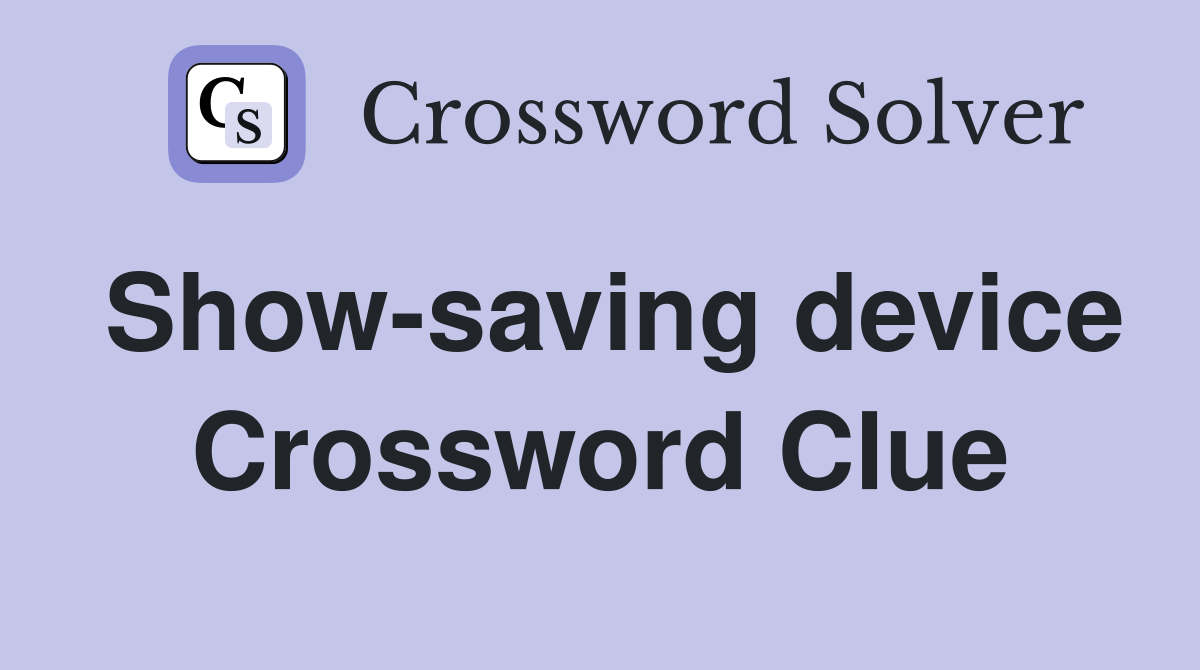 Show-saving device Crossword Clue