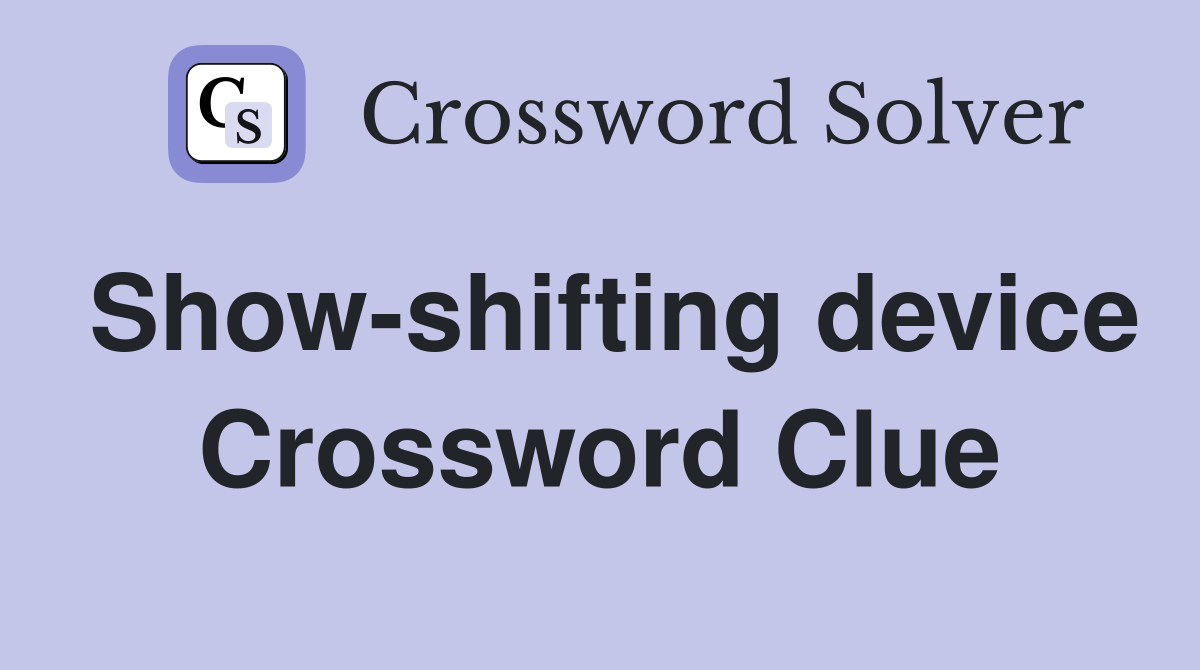 Show-shifting device Crossword Clue