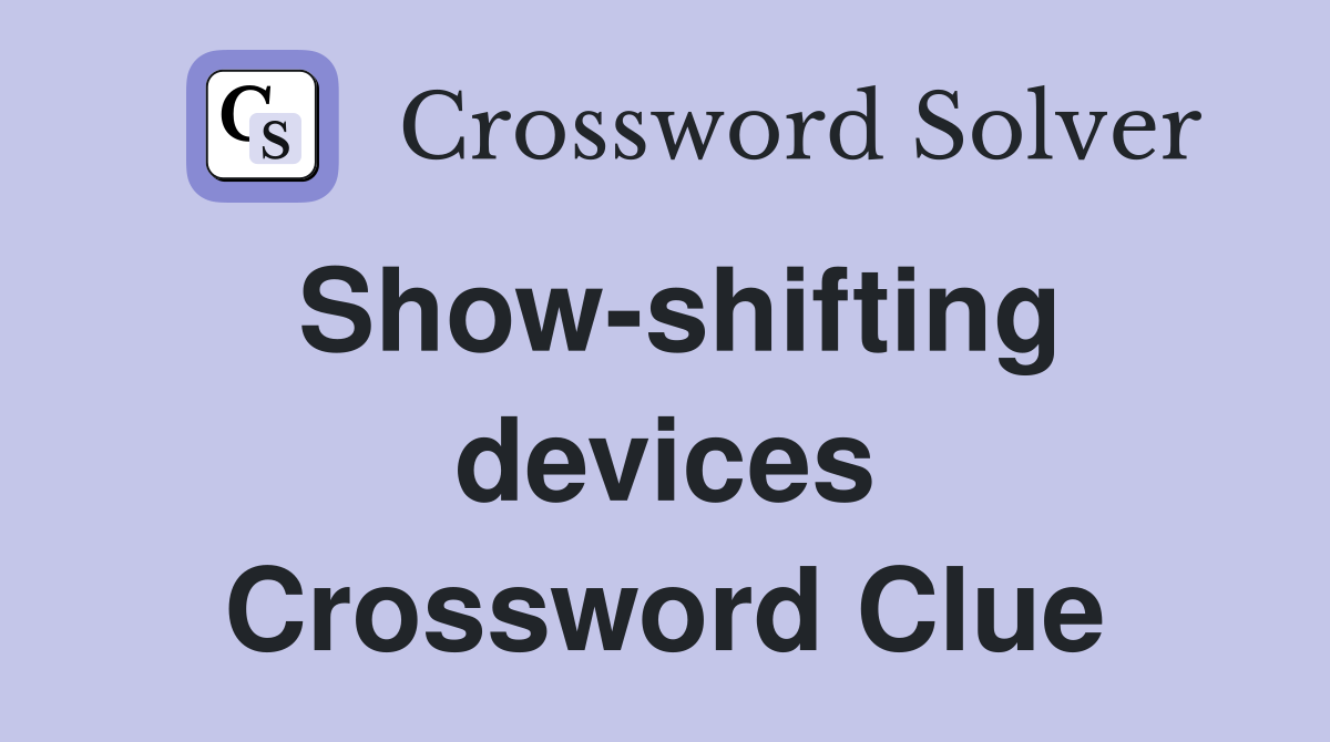 Show-shifting devices Crossword Clue