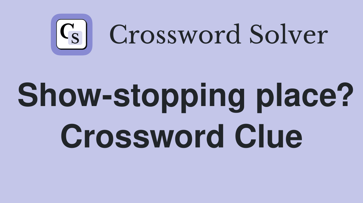 Show-stopping place? Crossword Clue