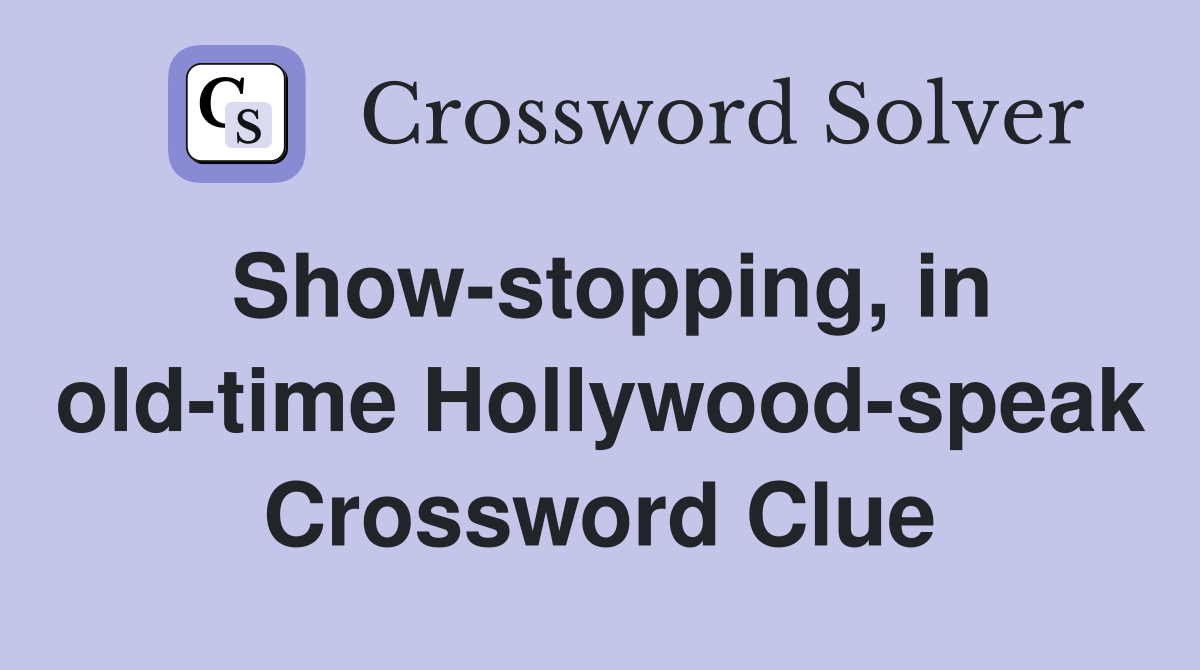 Show-stopping, in old-time Hollywood-speak Crossword Clue