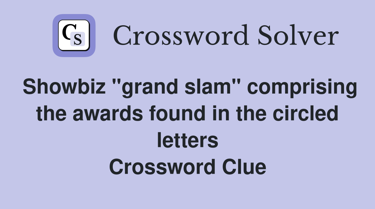 Showbiz "grand slam" comprising the awards found in the circled letters Crossword Clue