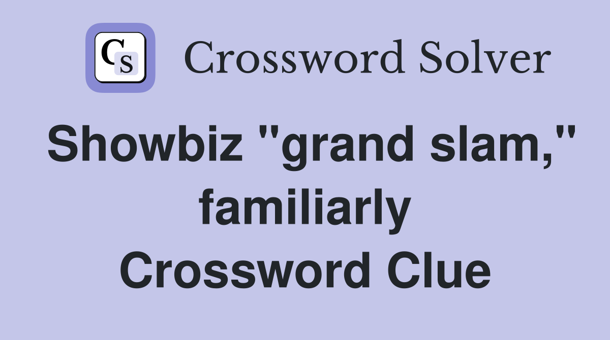 Showbiz "grand slam," familiarly Crossword Clue
