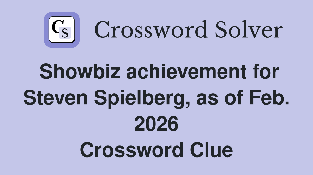 Showbiz achievement for Steven Spielberg, as of Feb. 2026 Crossword Clue
