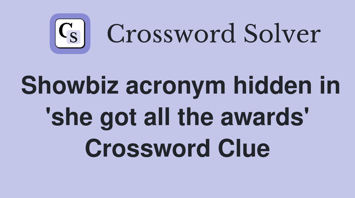 Showbiz acronym hidden in 'she got all the awards' Crossword Clue