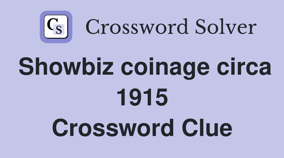 Showbiz coinage circa 1915 Crossword Clue