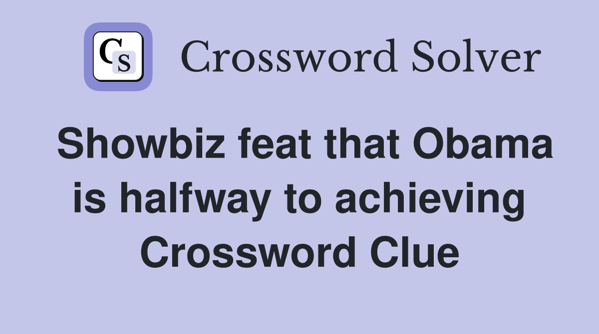 Showbiz feat that Obama is halfway to achieving Crossword Clue