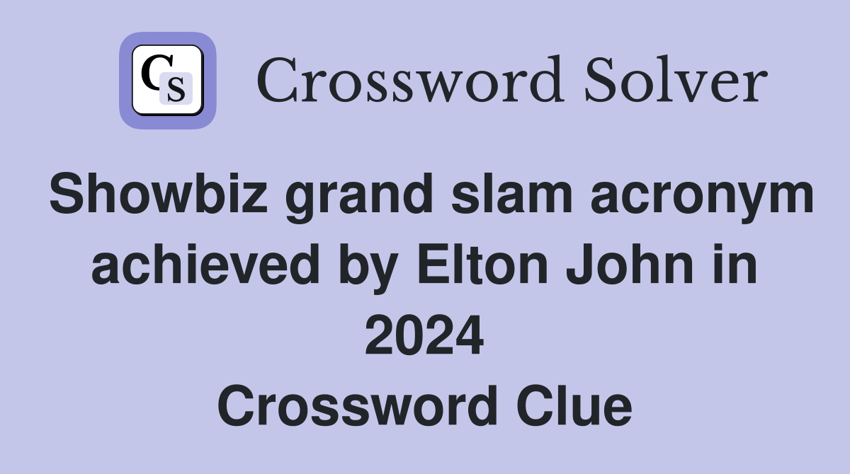 Showbiz grand slam acronym achieved by Elton John in 2024 Crossword Clue