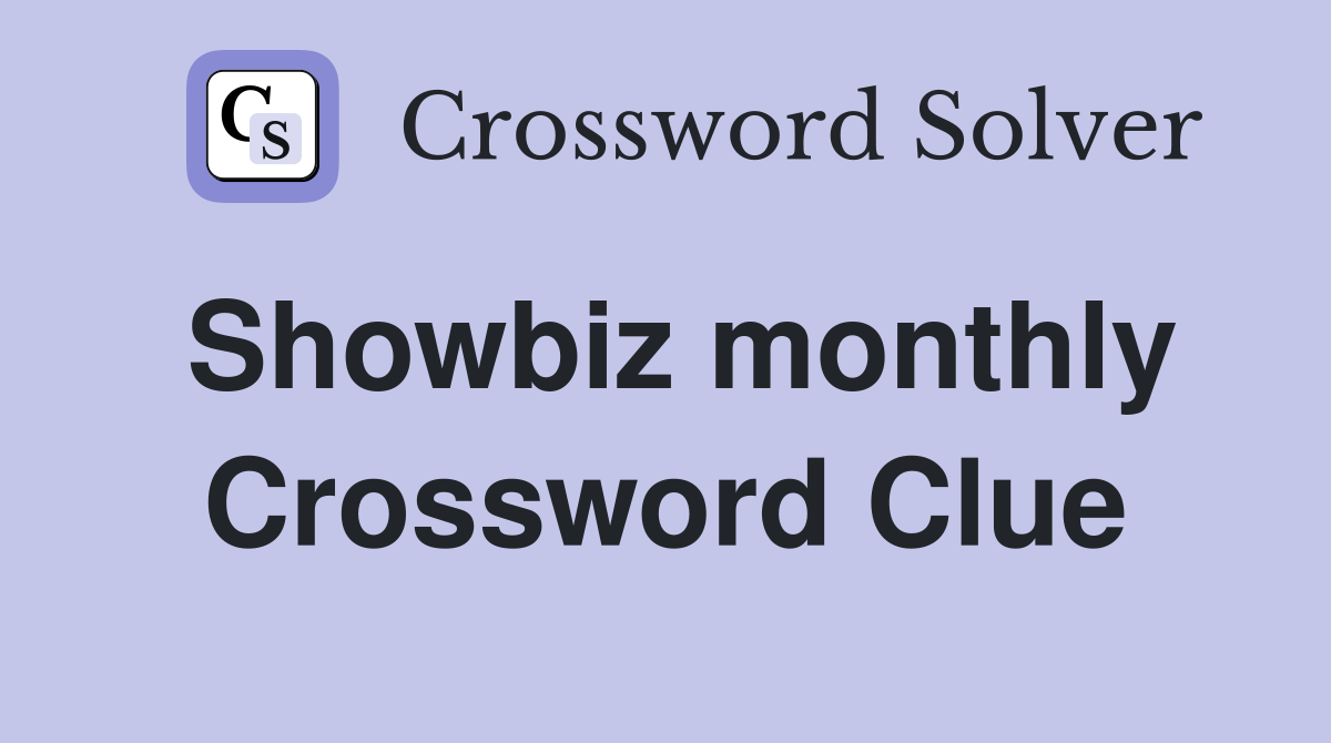 Showbiz monthly Crossword Clue