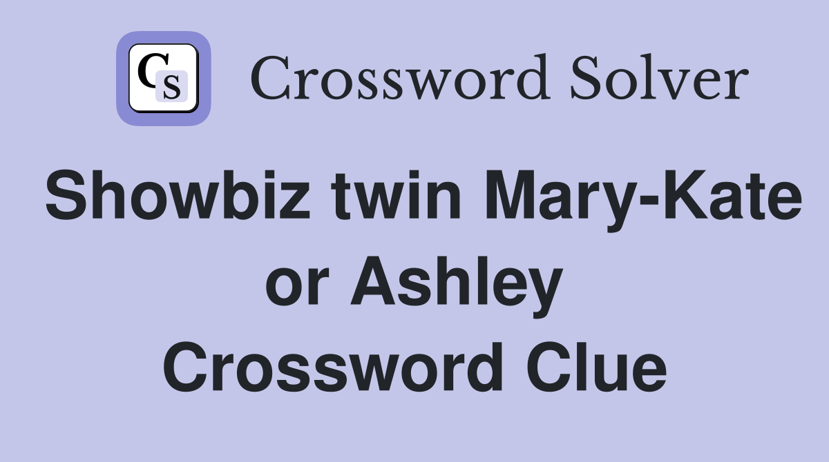 Showbiz twin Mary-Kate or Ashley Crossword Clue