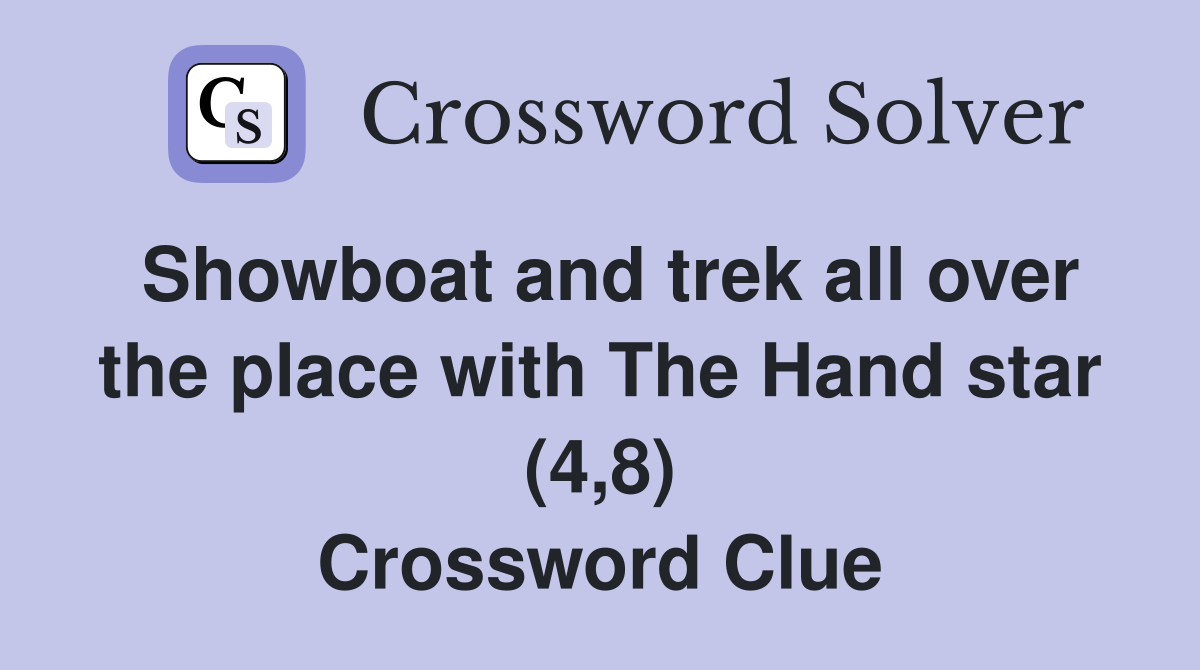 Showboat and trek all over the place with The Hand star (4,8) Crossword Clue