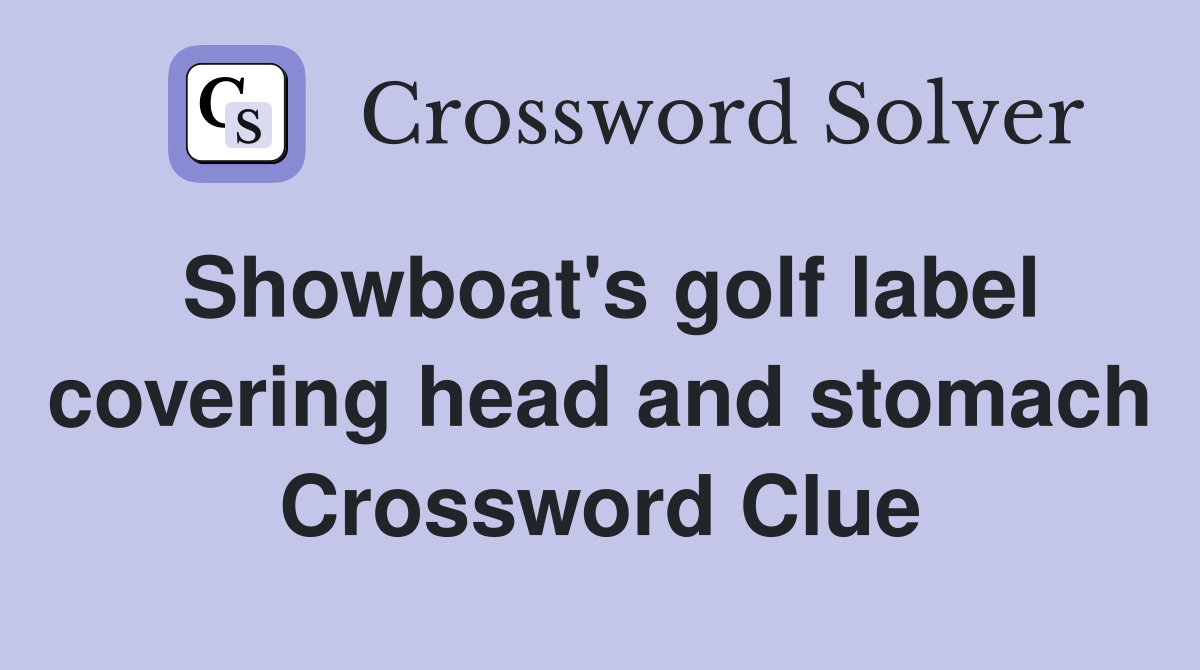 Showboat's golf label covering head and stomach Crossword Clue