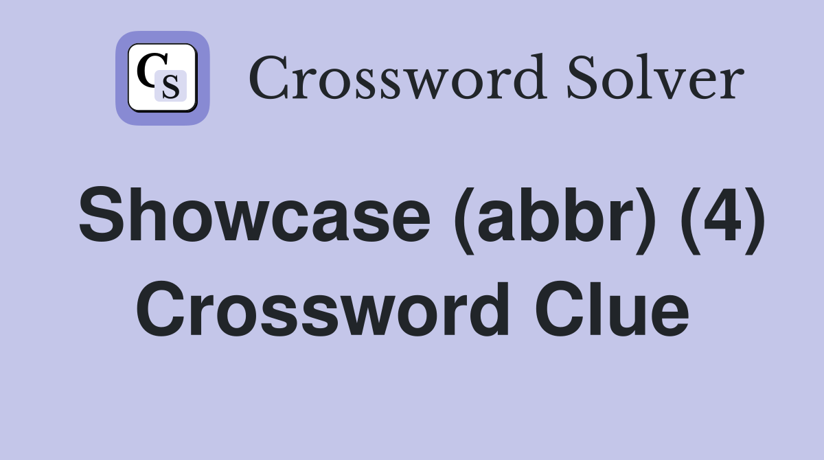 Showcase (abbr) (4) Crossword Clue