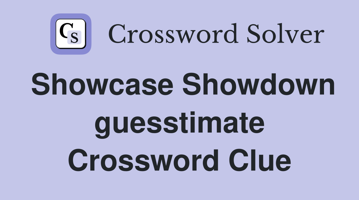 Showcase Showdown guesstimate Crossword Clue