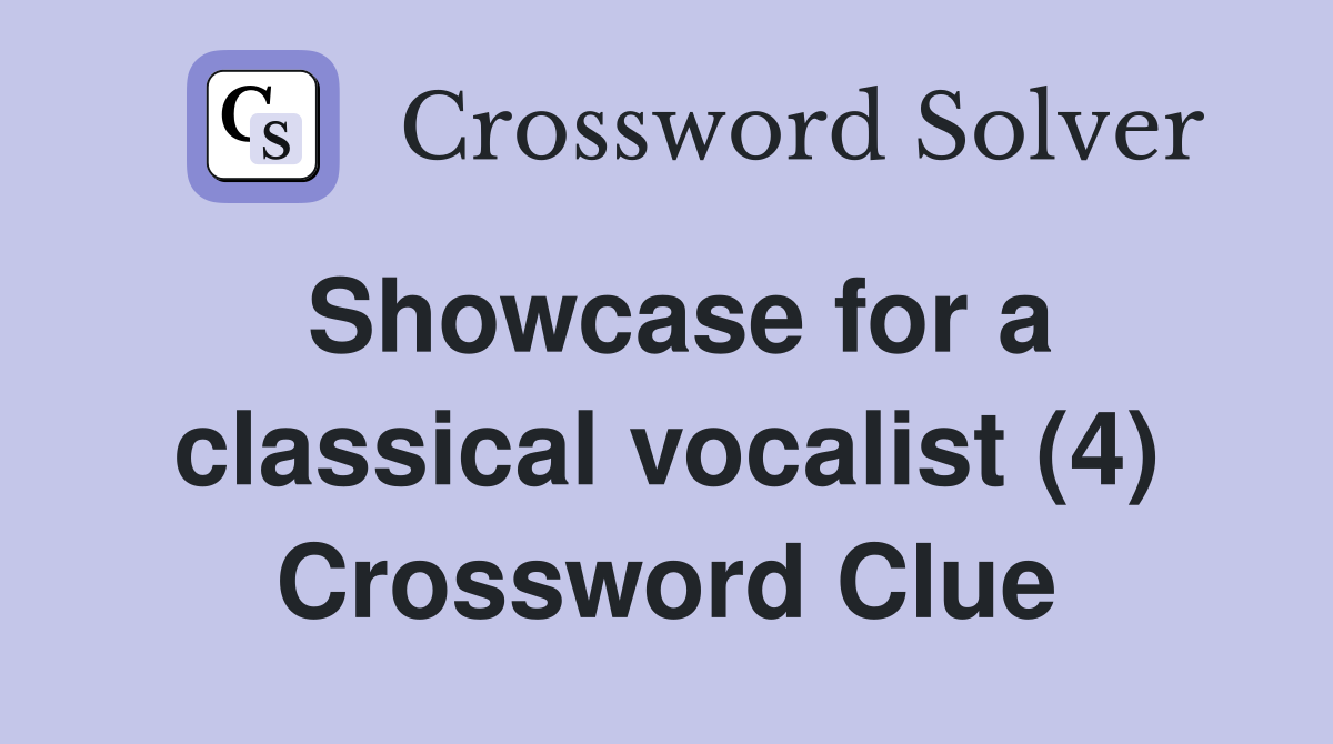 Showcase for a classical vocalist (4) Crossword Clue
