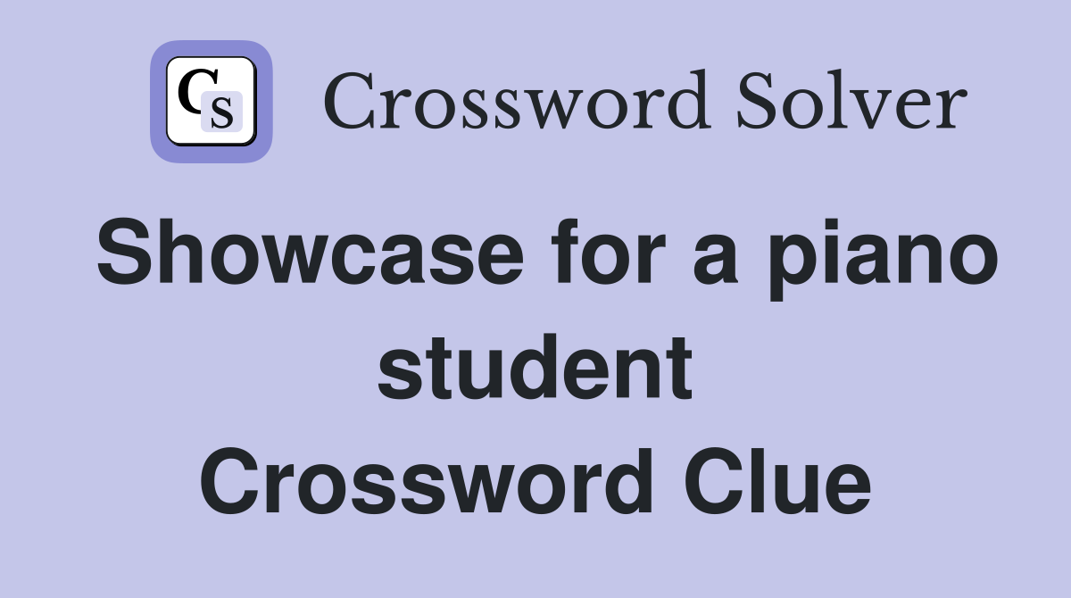 Showcase for a piano student Crossword Clue