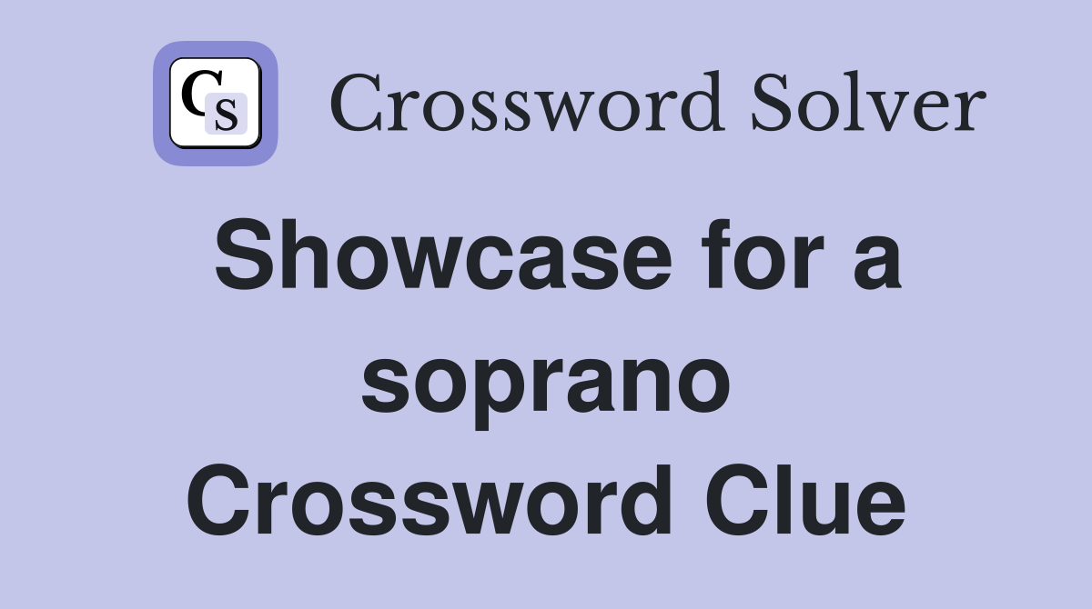 Showcase for a soprano Crossword Clue