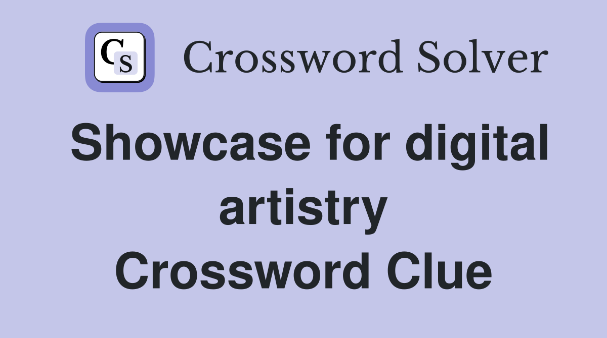 Showcase for digital artistry Crossword Clue