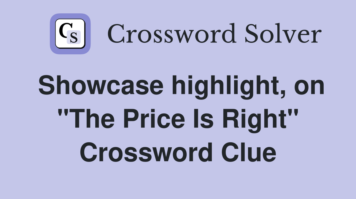 Showcase highlight, on "The Price Is Right" Crossword Clue
