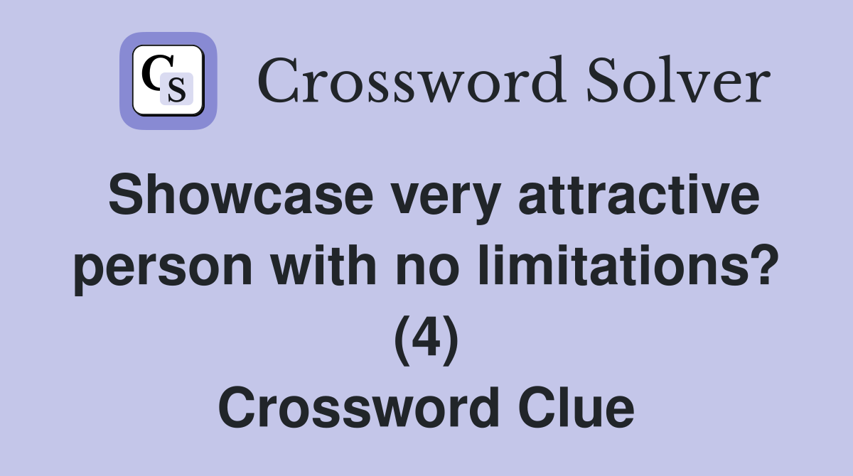 Showcase very attractive person with no limitations? (4) Crossword Clue
