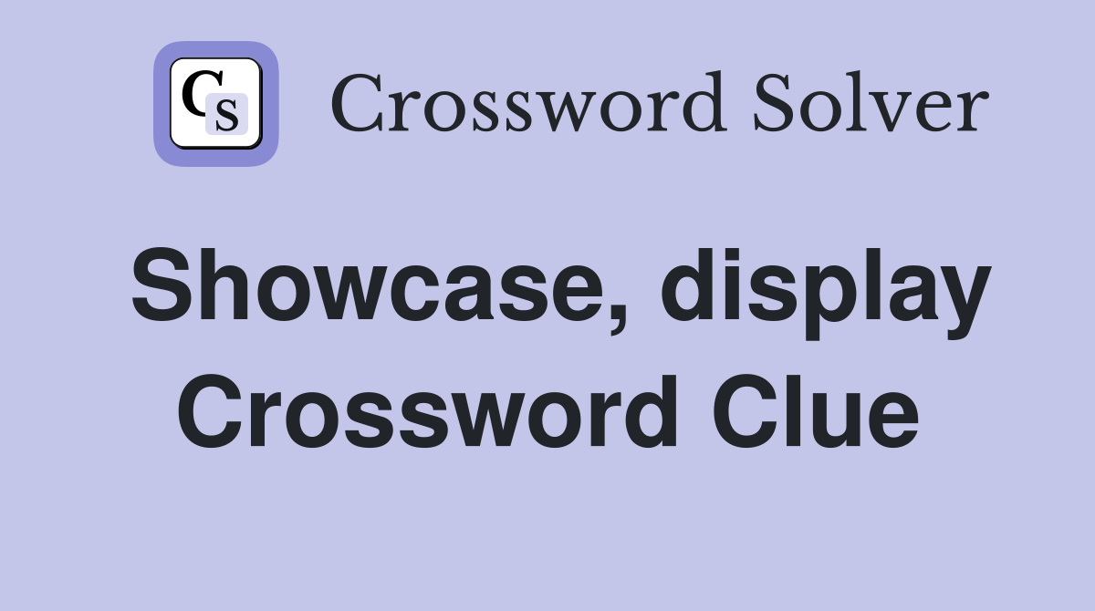 Showcase, display Crossword Clue