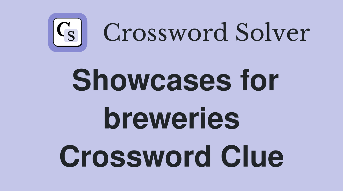 Showcases for breweries Crossword Clue