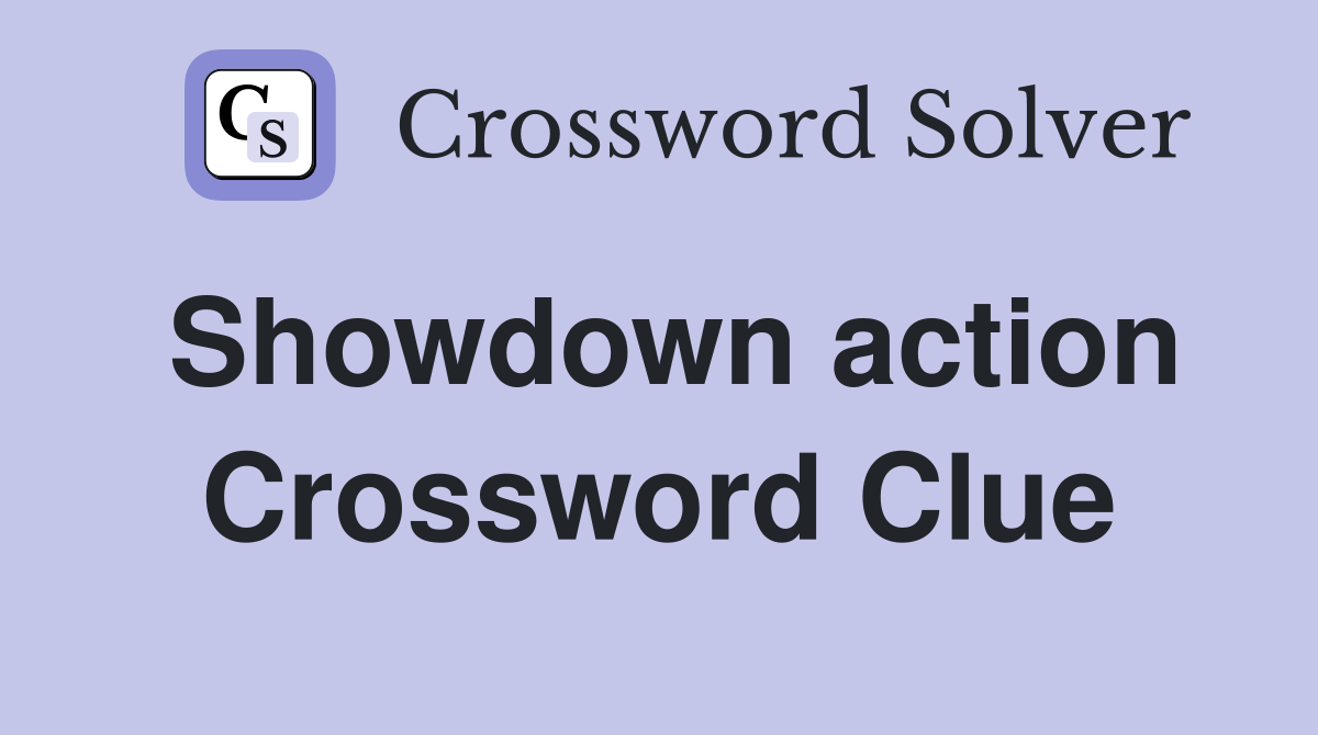 Showdown action Crossword Clue