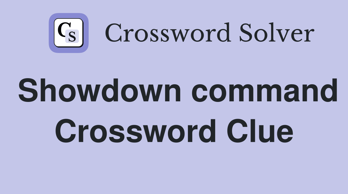 Showdown command Crossword Clue