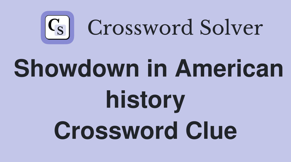 Showdown in American history Crossword Clue