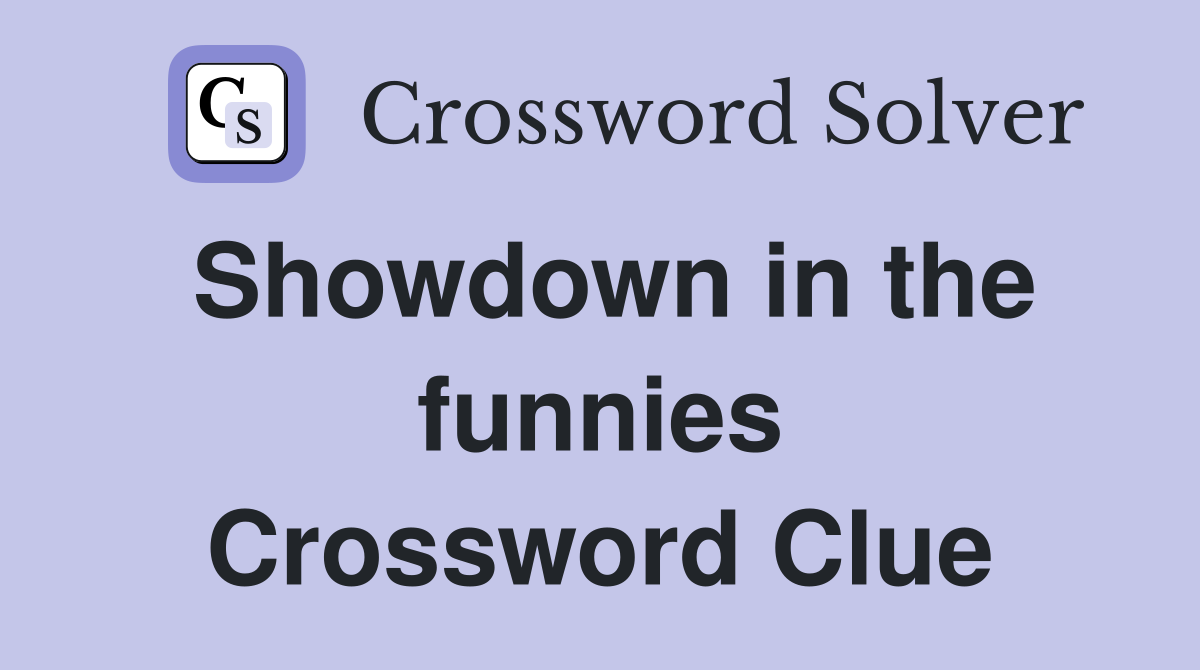 Showdown in the funnies Crossword Clue
