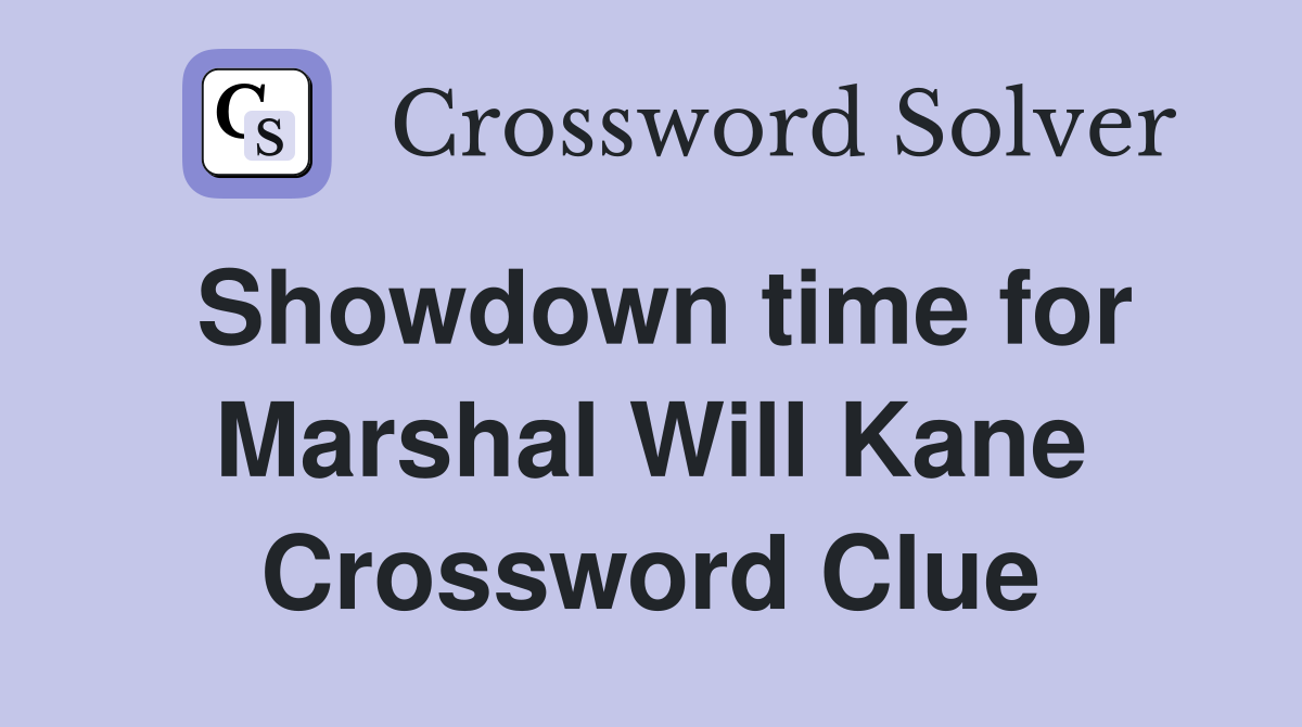 Showdown time for Marshal Will Kane Crossword Clue