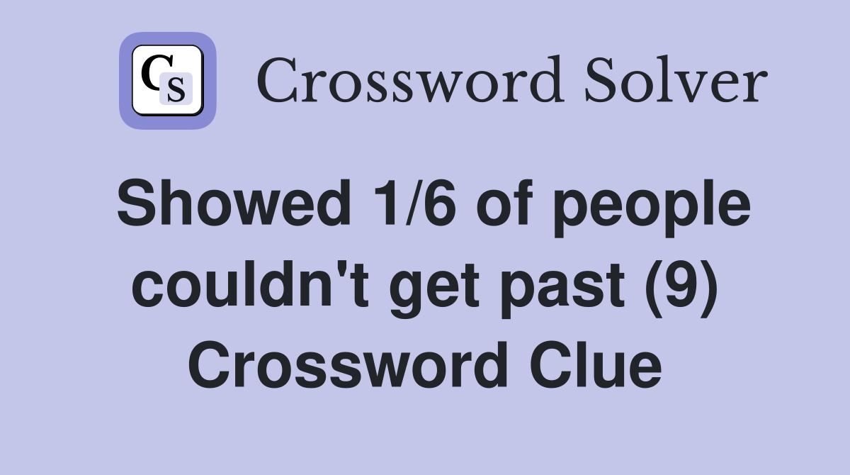 Showed 1/6 of people couldn't get past (9) Crossword Clue