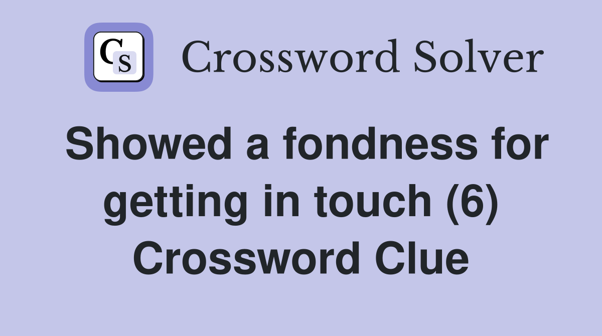 Showed a fondness for getting in touch (6) Crossword Clue
