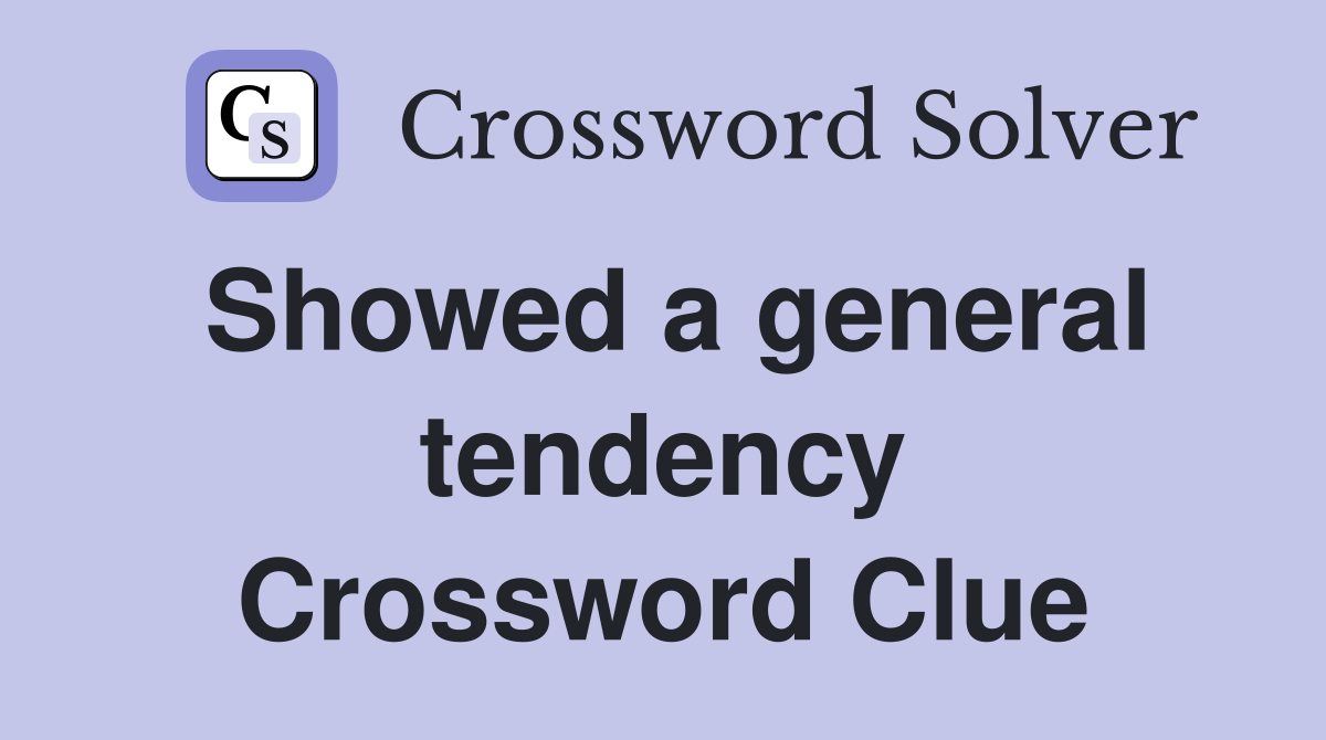 Showed a general tendency Crossword Clue