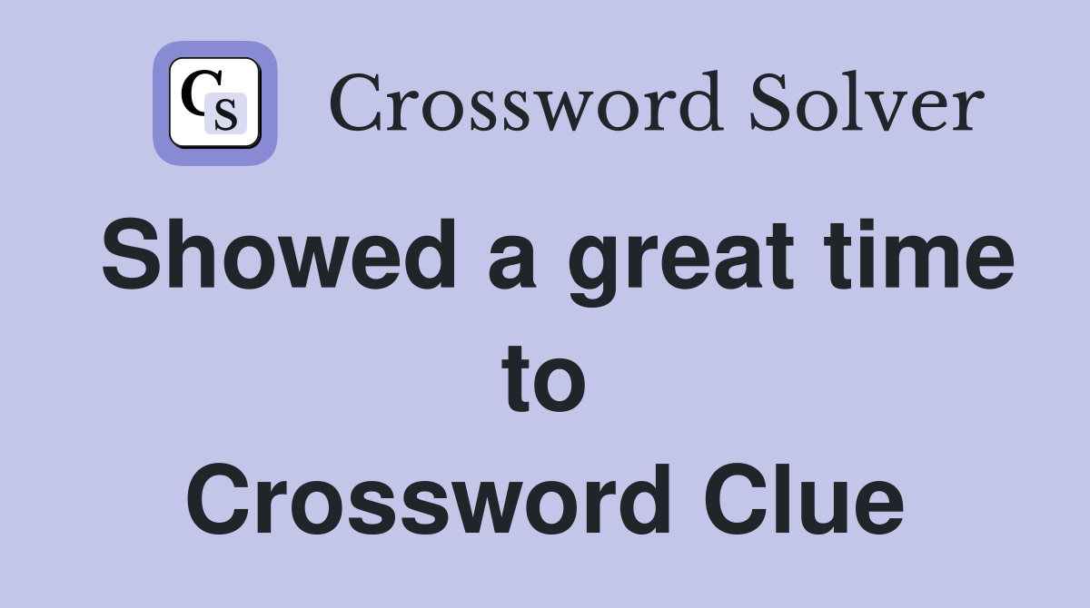 Showed a great time to Crossword Clue