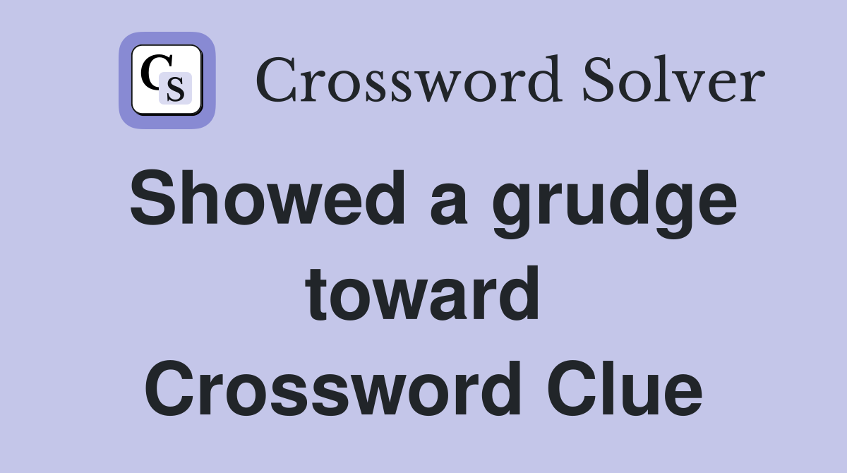 Showed a grudge toward Crossword Clue