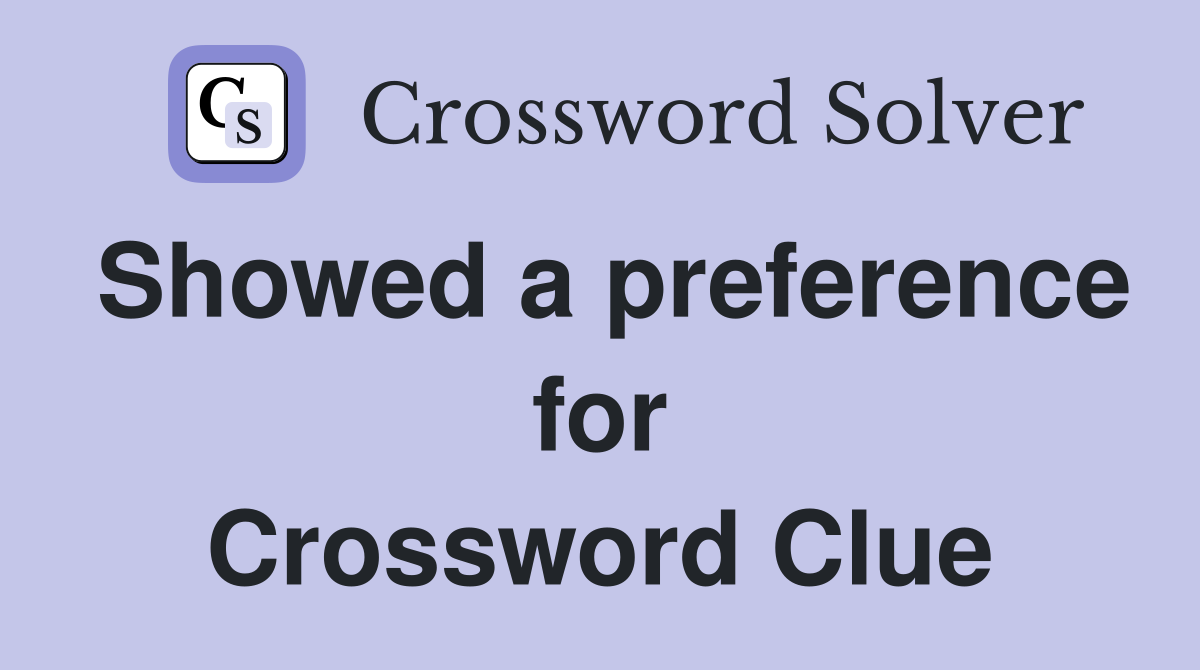 Showed a preference for Crossword Clue