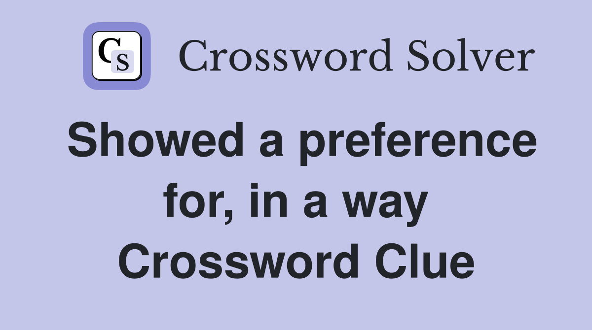 Showed a preference for, in a way Crossword Clue