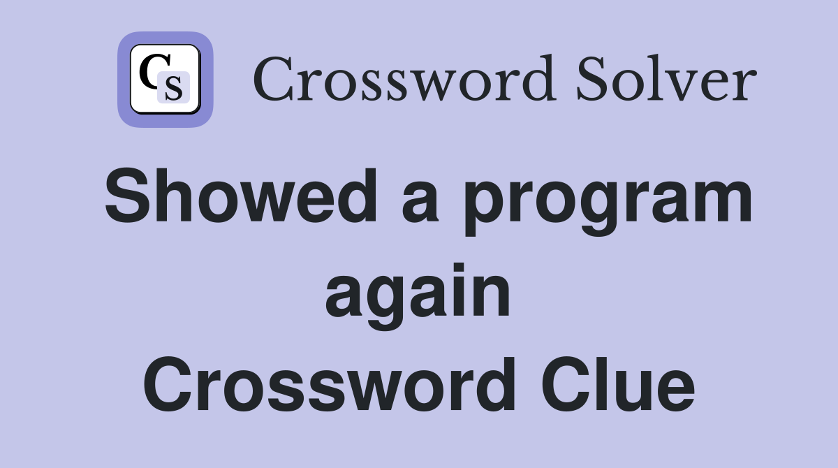 Showed a program again Crossword Clue
