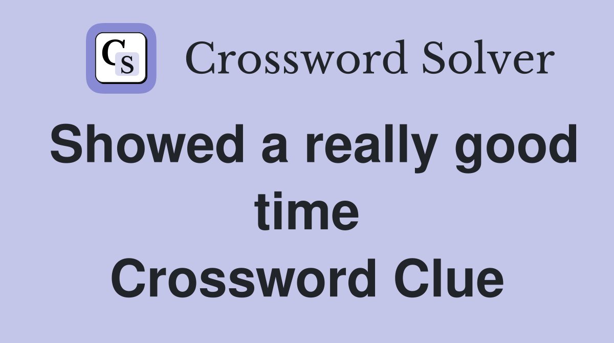 Showed a really good time Crossword Clue
