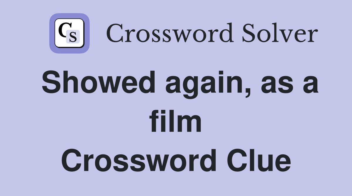 Showed again, as a film Crossword Clue