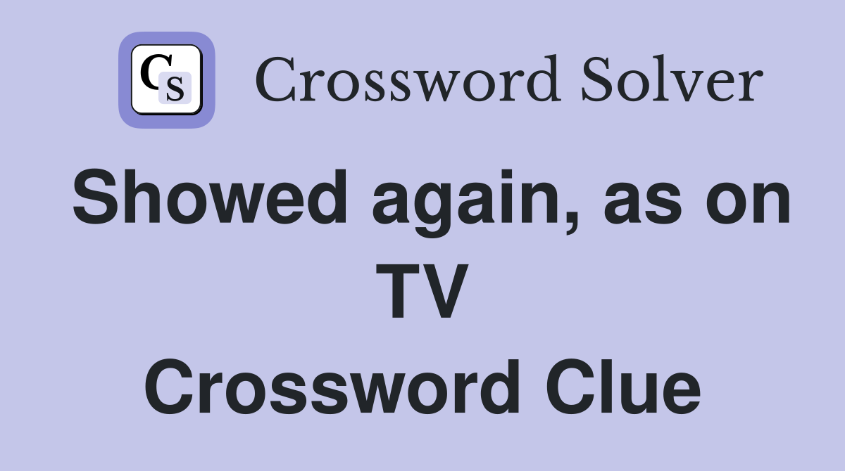 Showed again, as on TV Crossword Clue