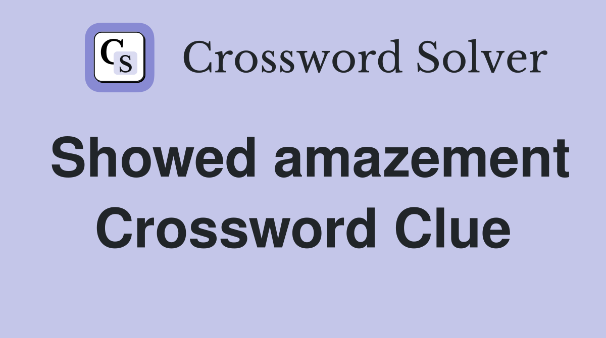 Showed amazement Crossword Clue