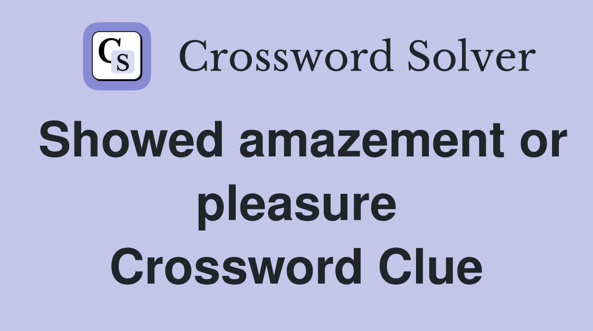 Showed amazement or pleasure Crossword Clue